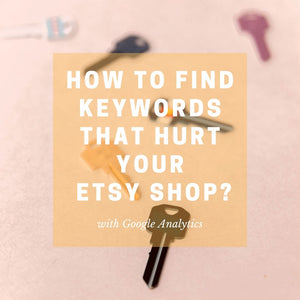 How to find keywords that hurt your Etsy shop?